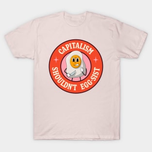 Capitalism Shouldn't Exist - Egg Pun T-Shirt